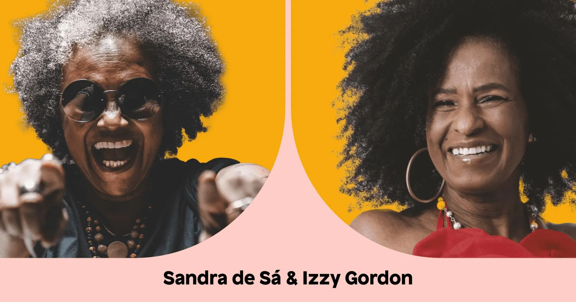Foto da cantora Sandra Sá, negra de cabelos crespos grisalhos, usando óculos escuros e sorrindo em um fundo amarelo. Ao lado, cantora Izzy Gordon, negra de cabelo crespo, sorrindo. Usa brincos de argolas, no mesmo fundo amarelo.